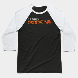 is it pumpkin season yet? Baseball T-Shirt